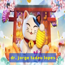 dr. jorge tadeu lopes